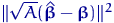 $\lVert \sqrt{A}(\hat{\text{\boldmath\ensuremath \beta}}-\text{\boldmath\ensuremath \beta})\rVert^2$