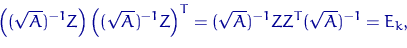 \begin{displaymath}
\left((\sqrt{A})^{-1}Z\right) \left((\sqrt{A})^{-1}Z\right)^T =
(\sqrt{A})^{-1}ZZ^T (\sqrt{A})^{-1} = E_k,\end{displaymath}