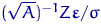 $(\sqrt{A})^{-1}Z \text{\boldmath\ensuremath \varepsilon}/\sigma$