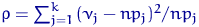 $\rho=\sum_{j=1}^k {(\nu_j-np_j)^2}/{np_j}$