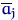 $\overline a_j$
