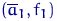 $(\overline a_1,f_1)$