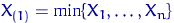 $X_{(1)}=\min\{X_1, \ldots, X_n\}$