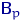 ${\mathsf B}_p$