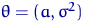 $\theta=(a,\sigma^2)$