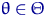 $\theta \in \Theta$