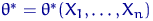 $\theta^*=\theta^*(X_1, \ldots, X_n)$