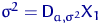 $\sigma^2={\mathsf D}\,{\!}_{a,\sigma^2}X_1$