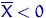 $\overline X<0$