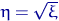 $\eta=\sqrt{\xi}$