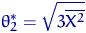 $\displaystyle\theta^*_2= \sqrt{3\overline{X^2}}$