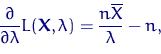 \begin{displaymath}
\dfrac{\partial}{\partial\lambda} L({\mathbf X}, \lambda)
=\dfrac{n\overline X}{\lambda} - n,\end{displaymath}