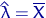 $\hat\lambda=\overline X$