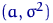 $(a,\sigma^2)$