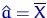 $\hat a=\overline X$