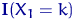 ${\mathbf I}(X_1=k)$