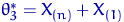 $\theta_3^* =X_{(n)}+X_{(1)}$