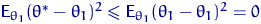${\mathsf E}\,{\!}_{\theta_1}(\theta^*-\theta_1)^2 \leqslant {\mathsf E}\,{\!}_{\theta_1}(\theta_1-\theta_1)^2
= 0$