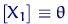 $\bigl[X_1\bigr]\equiv\theta$