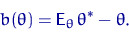 \begin{displaymath}
b(\theta)={\mathsf E}_\theta\,\theta^*-\theta.\end{displaymath}