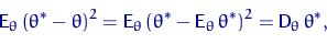 \begin{displaymath}
{\mathsf E}_\theta\,(\theta^*-\theta)^2={\mathsf E}_\theta\,...
 ...-{\mathsf E}_\theta\,\theta^*)^2={\mathsf D}_\theta\, \theta^*,\end{displaymath}