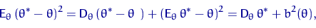 \begin{displaymath}
{\mathsf E}_\theta\,(\theta^*-\theta)^2={\mathsf D}_\theta\,...
 ...,\theta^*-\theta)^2=
{\mathsf D}_\theta\, \theta^*+b^2(\theta),\end{displaymath}