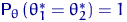 ${\mathsf P}_\theta\,(\theta^*_1=\theta^*_2)=1$
