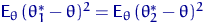 ${\mathsf E}_\theta\,(\theta^*_1-\theta)^2={\mathsf E}_\theta\,(\theta^*_2-\theta)^2$