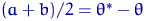 $(a+b)/2=\theta^*-\theta$