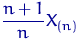 $\dfrac{n+1}{n} X_{(n)}$