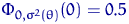 $\Phi_{0,\sigma^2(\theta)}(0)=0.5$