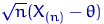 $\sqrt{n}(X_{(n)}-\theta)$