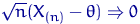 $\sqrt{n}(X_{(n)}-\theta)\Rightarrow 0$