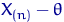 $X_{(n)}-\theta$