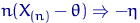 $n (X_{(n)}-\theta)\Rightarrow -\eta$