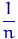 $\dfrac{1}{n}$