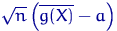 $\sqrt{n}\left(\overline{g(X)}-a\right)$