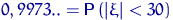 $0,9973..={\mathsf P}\,(\lvert \xi\rvert <30)$