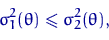 \begin{displaymath}
\sigma_1^2(\theta) \leqslant \sigma_2^2(\theta),\end{displaymath}
