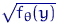 $\sqrt{f_{\theta}(y)}$