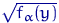 $\sqrt{f_\alpha(y)}$