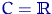 $C={\textrm{\upshape I\kern-0.20em R}}$
