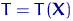 $T=T({\mathbf X})$