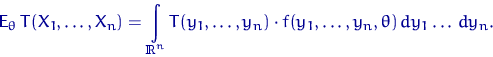 \begin{displaymath}
{\mathsf E}_\theta\, T(X_1, \ldots, X_n) = \int\limits_{{\te...
 ...\ldots, y_n)
\cdot f(y_1,\ldots,y_n, \theta)\,dy_1\ldots\,dy_n.\end{displaymath}