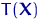 $T({\mathbf X})$