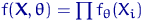 $f({\mathbf X},\theta)=\prod f_\theta(X_i)$