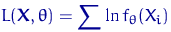 $L({\mathbf X}, \theta)=\displaystyle\sum \ln f_\theta(X_i)$