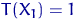$T(X_1)=1$
