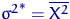 ${\sigma^2}^*=\overline{X^2}$