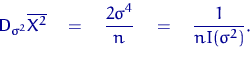 \begin{displaymath}
{\mathsf D}\,{\!}_{\sigma^2}\overline{X^2} \quad = \quad \dfrac{2\sigma^4}{n} \quad =
 \quad \dfrac{1}{n I(\sigma^2)}.\end{displaymath}